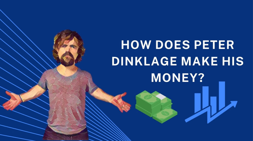 How does Peter Dinklage make his money?