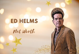 Ed Helms Net Worth