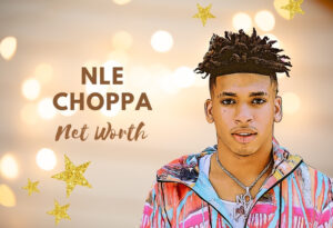 NLE Choppa Net Worth