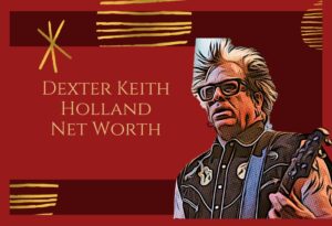 Dexter Keith Holland Net worth