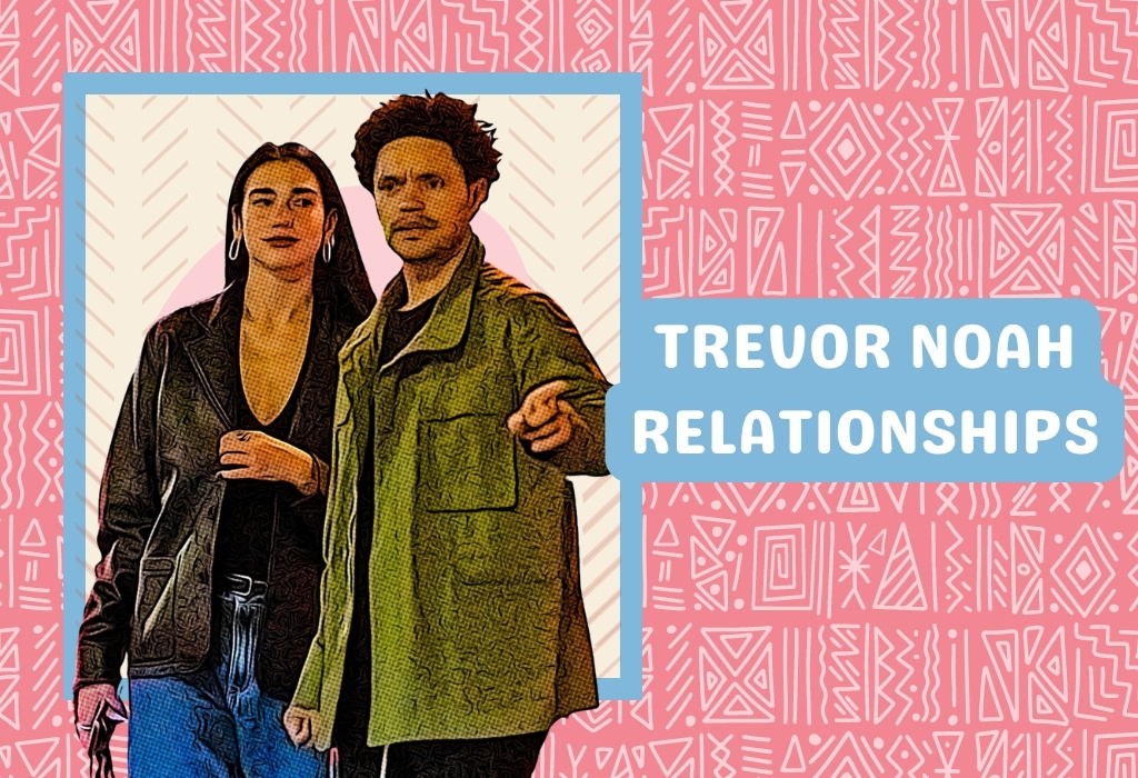 Trevor Noah Relationships